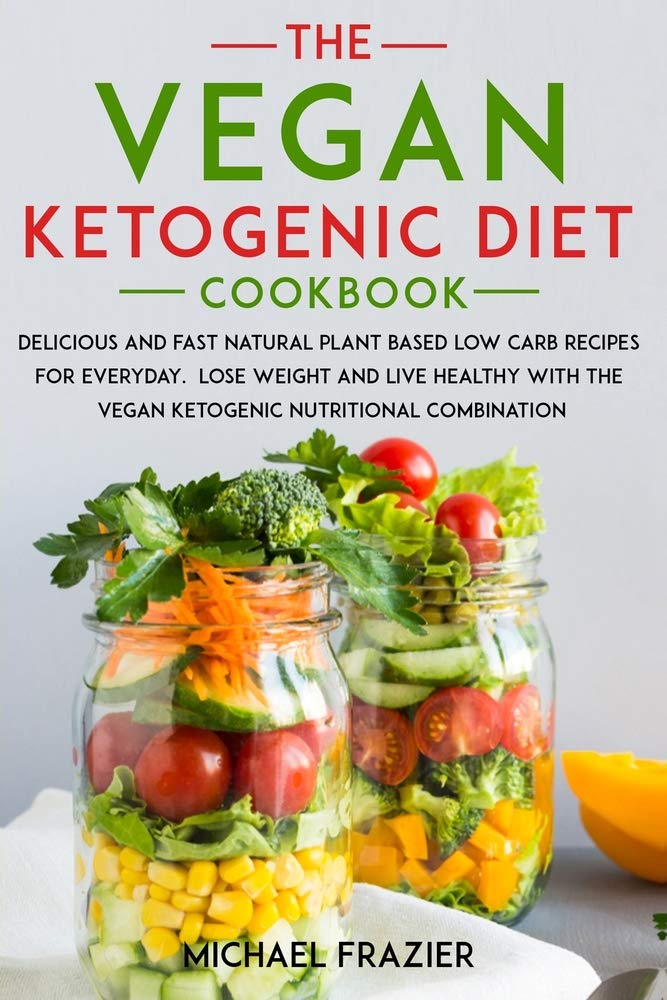The vegan ketogenic diet cookbook: Delicious and fast natural plant based low carb recipes for everyday. lose weight and live healthy with the vegan ketogenic nutritional combination Leisure, Home & Garden