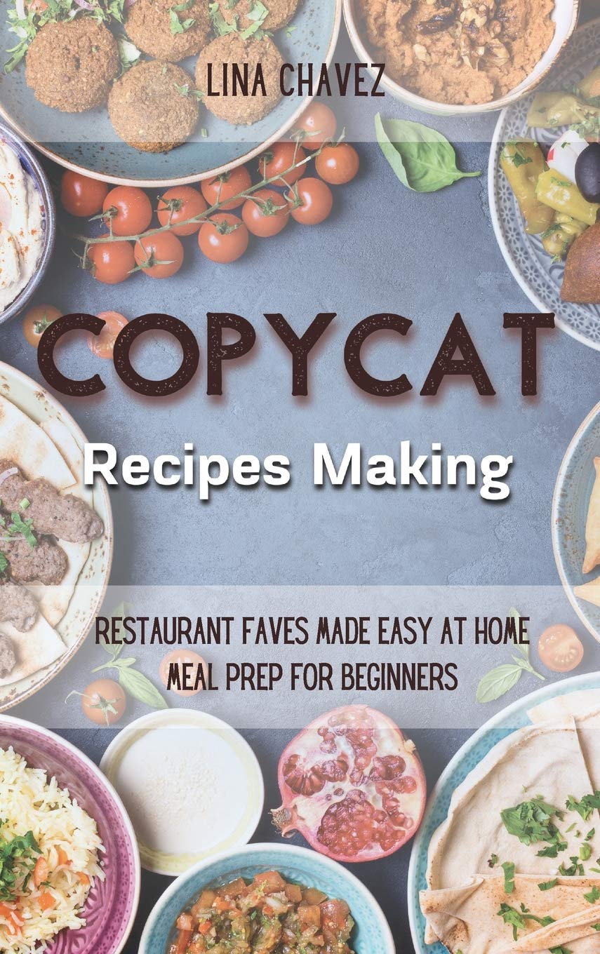 Copycat Recipes Making: Restaurant Faves Made Easy at Home, Meal Prep For Beginners book