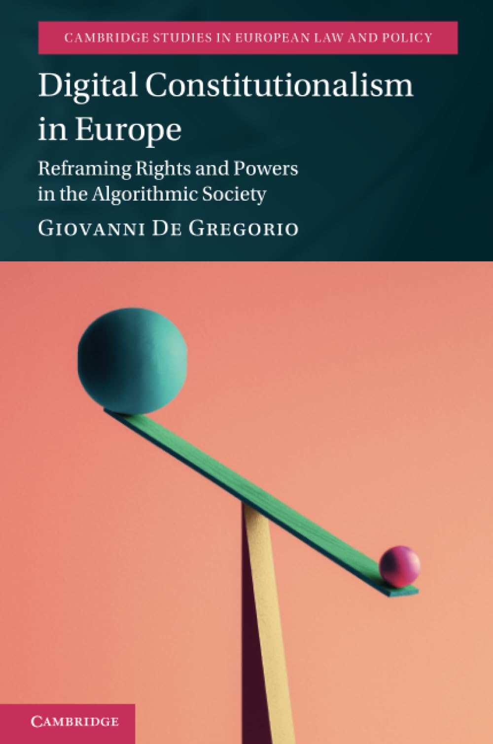 Digital Constitutionalism in Europe: Reframing Rights and Powers in the Algorithmic Society (Cambridge Studies in European Law and Policy) Law