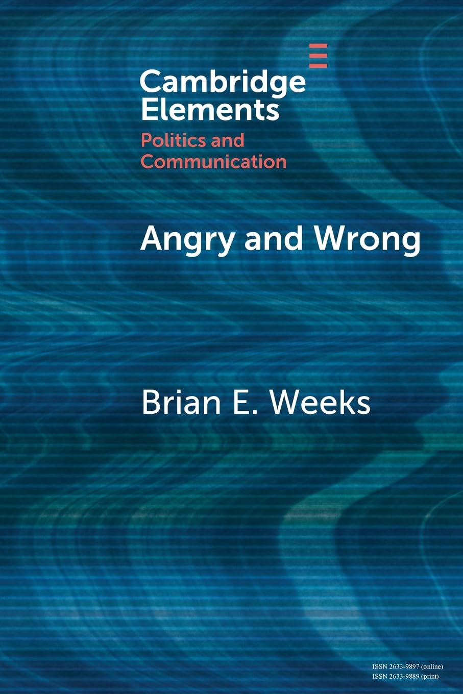Angry and Wrong: The Emotional Dynamics of Partisan Media and Political Misperceptions (Elements in Politics and Communication) Media & Communication