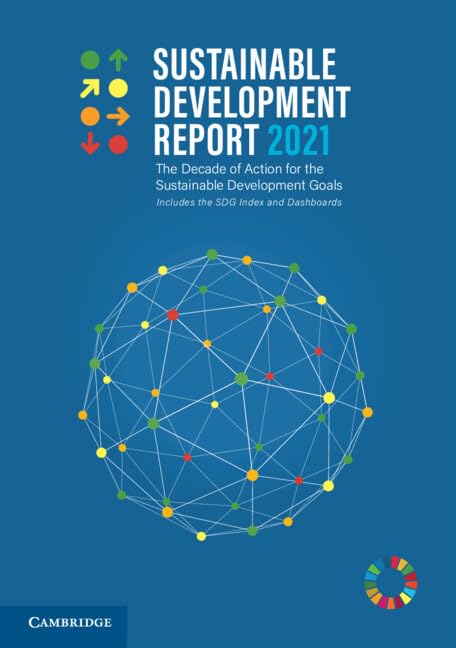 Sustainable Development Report 2021: The Decade of Action for the Sustainable Development Goals; Includes the Sdg Index and Dashboards Business, Finance & Career