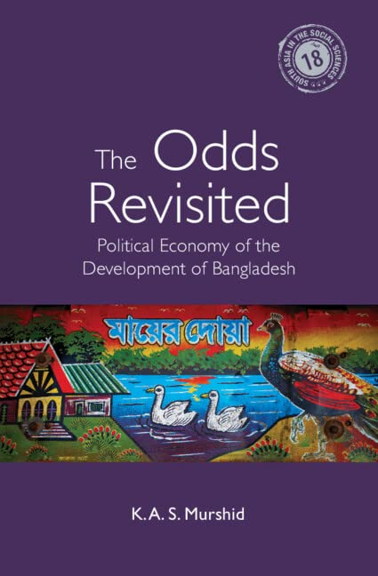The Odds Revisited: Political Economy of the Development of Bangladesh (South Asia in the Social Sciences, 18) Business, Finance & Career