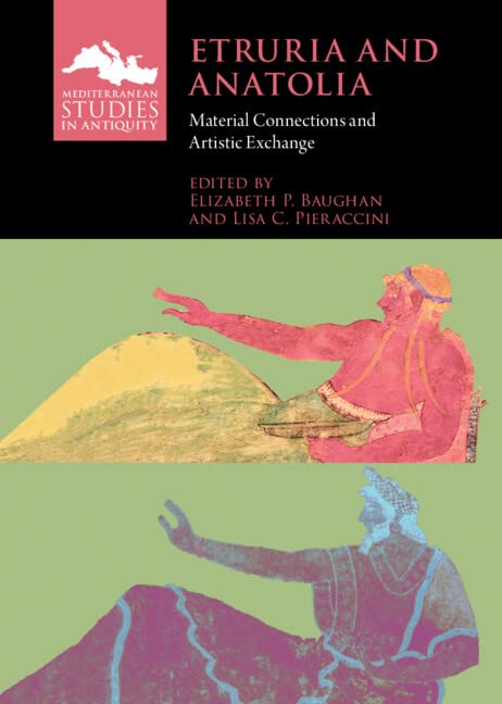 Etruria and Anatolia: Material Connections and Artistic Exchange (Mediterranean Studies in Antiquity) Social Sciences