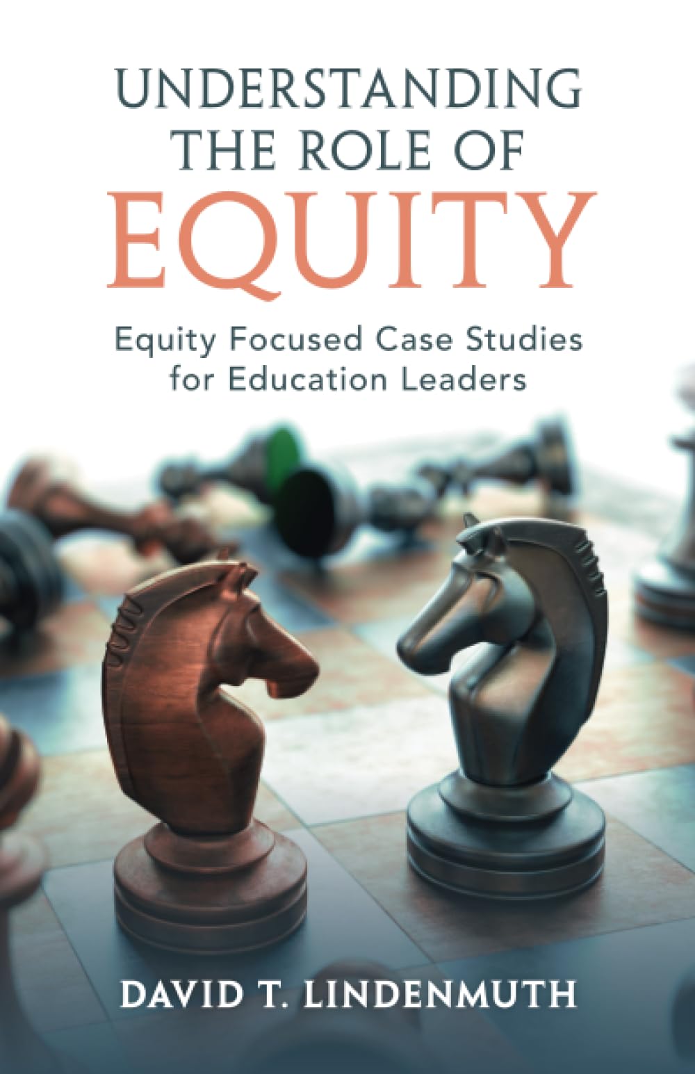 Understanding the Role of Equity: Equity Focused Case Studies for Education Leaders Education & Training