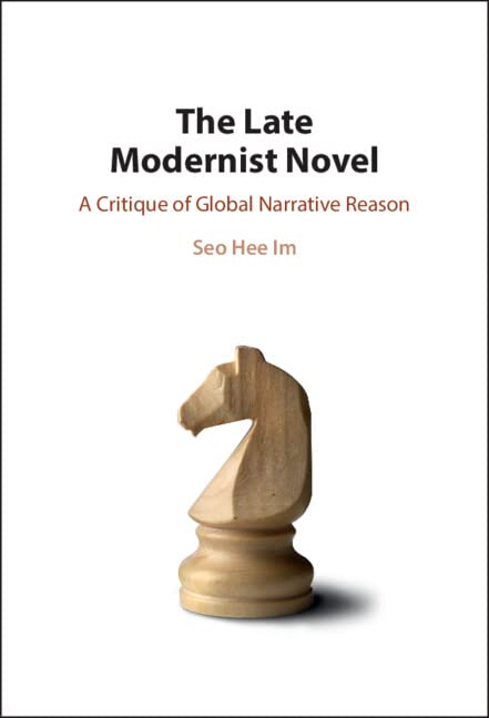 The Late Modernist Novel: A Critique of Global Narrative Reason book