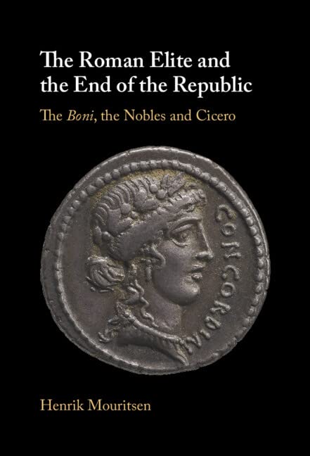 The Roman Elite and the End of the Republic: The Boni, the Nobles and Cicero Politics & History