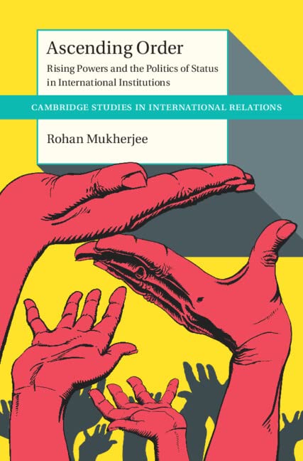 Ascending Order: Rising Powers and the Politics of Status in International Institutions book