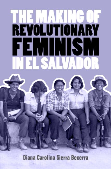 The Making of Revolutionary Feminism in El Salvador Books
