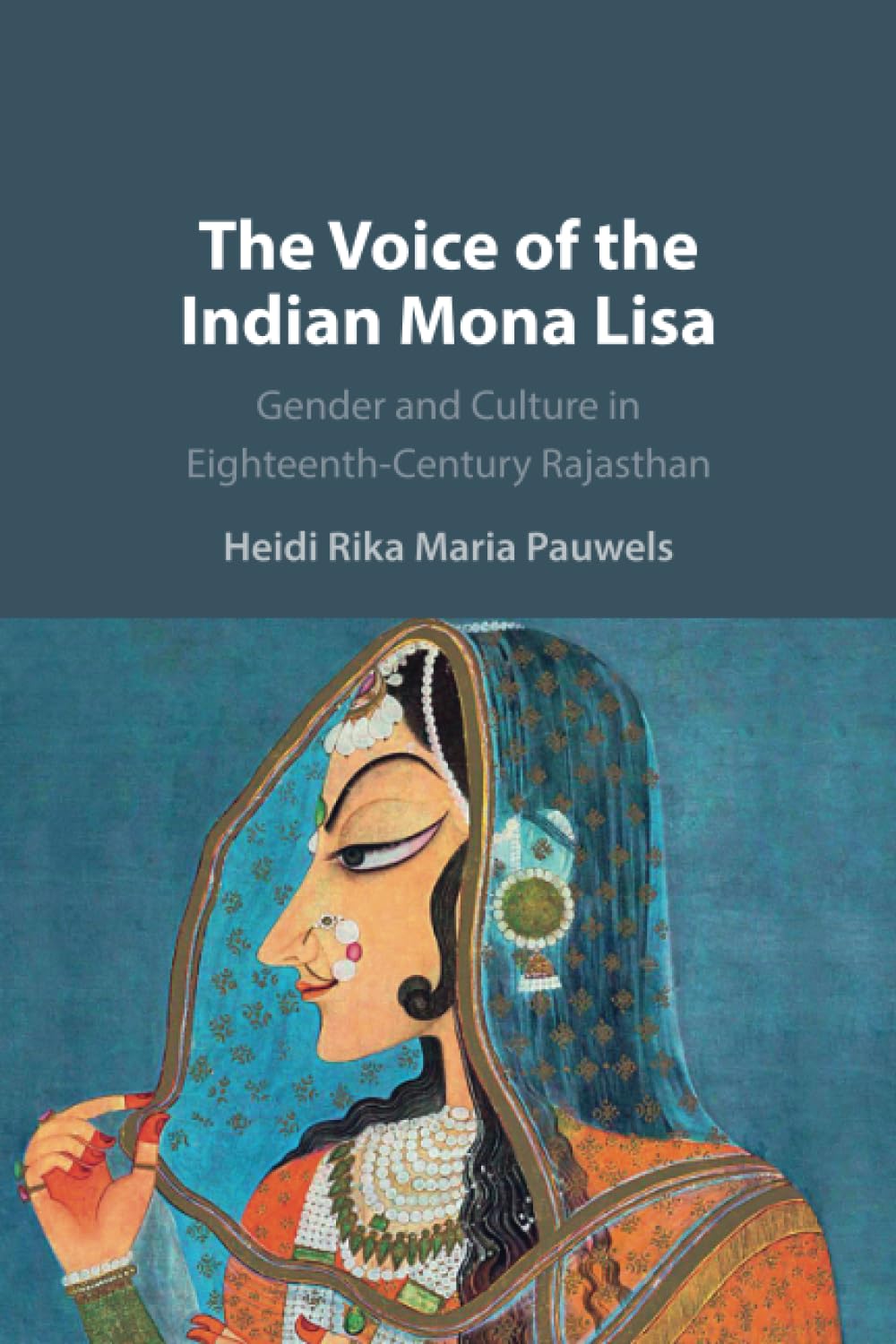 The Voice of the Indian Mona Lisa: Gender and Culture in Eighteenth-century Rajasthan Politics & History