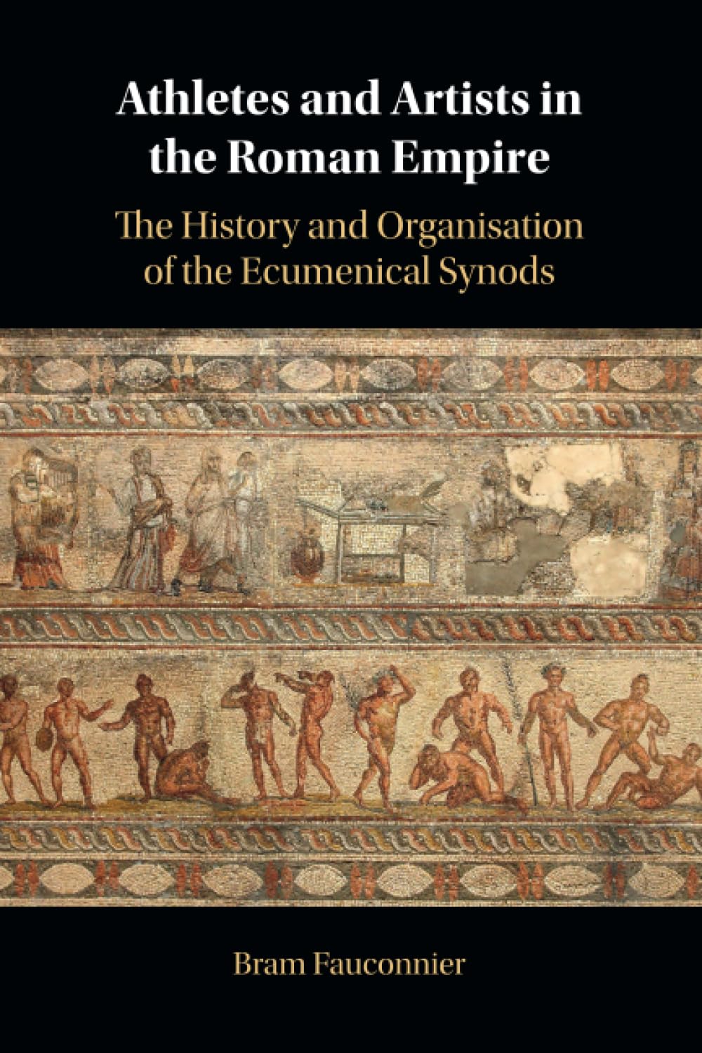 Athletes and Artists in the Roman Empire: The History and Organisation of the Ecumenical Synods Politics & History