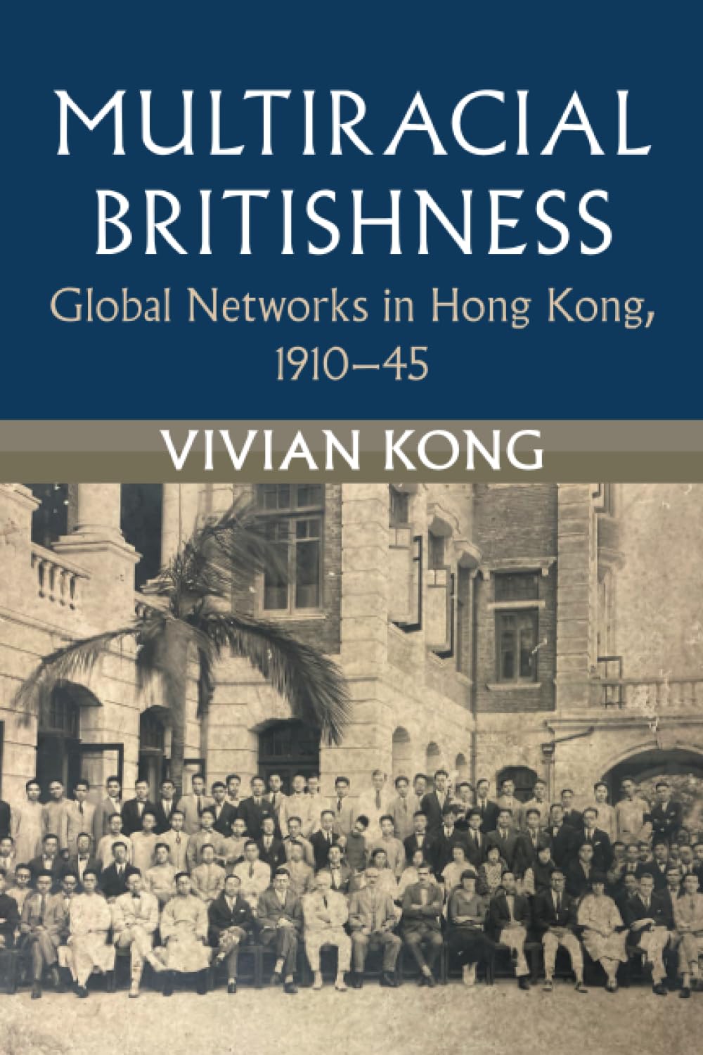Multiracial Britishness: Global Networks in Hong Kong, 1910–45 (Modern British Histories) Books