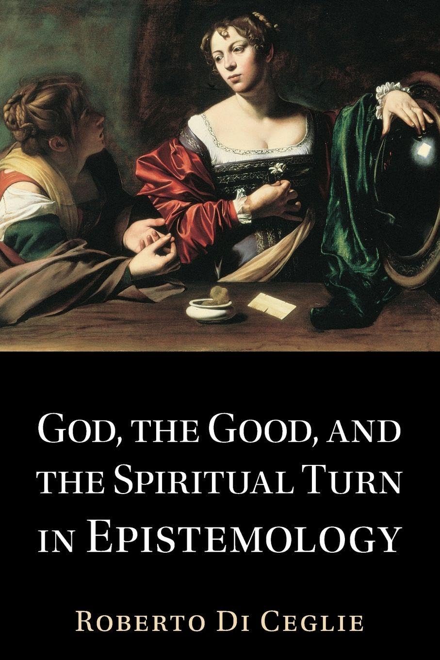 God, the Good, and the Spiritual Turn in Epistemology Religion & Esotericism