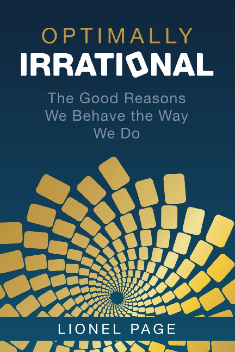 Optimally Irrational: The Good Reasons We Behave the Way We Do Business, Finance & Career