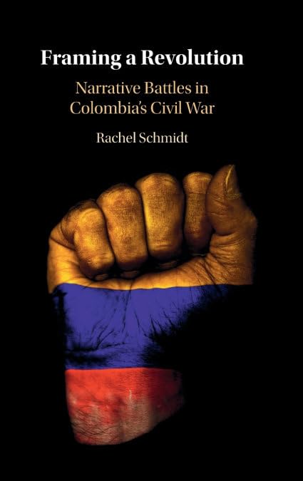 Framing a Revolution: Narrative Battles in Colombia's Civil War book