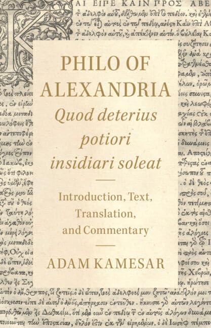 Philo of Alexandria: Quod deterius potiori insidiari soleat / Introduction, Text, Translation, and Commentary (Cambridge Classical Texts and Commentaries) Philosophy