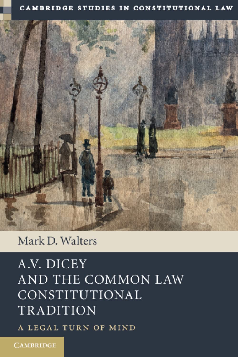 A.V. Dicey and the Common Law Constitutional Tradition: A Legal Turn of Mind (Cambridge Studies in Constitutional Law) Law
