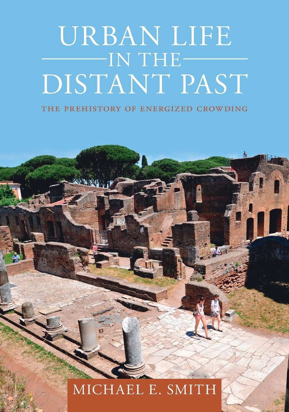 Urban Life in the Distant Past: The Prehistory of Energized Crowding (Urban Archaeological Pasts) Social Sciences