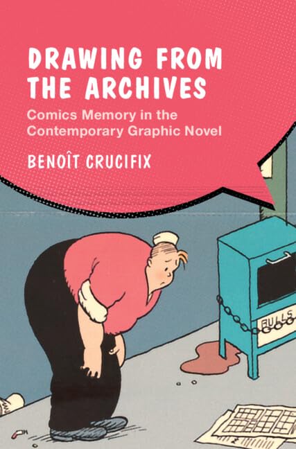 Drawing from the Archives: Comics Memory in the Contemporary Graphic Novel (Cambridge Studies in Graphic Narratives) Contemporary literature