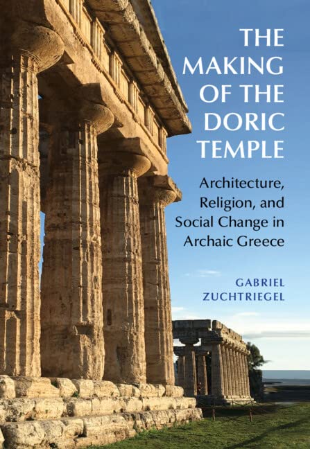 The Making of the Doric Temple: Architecture, Religion, and Social Change in Archaic Greece Philosophy
