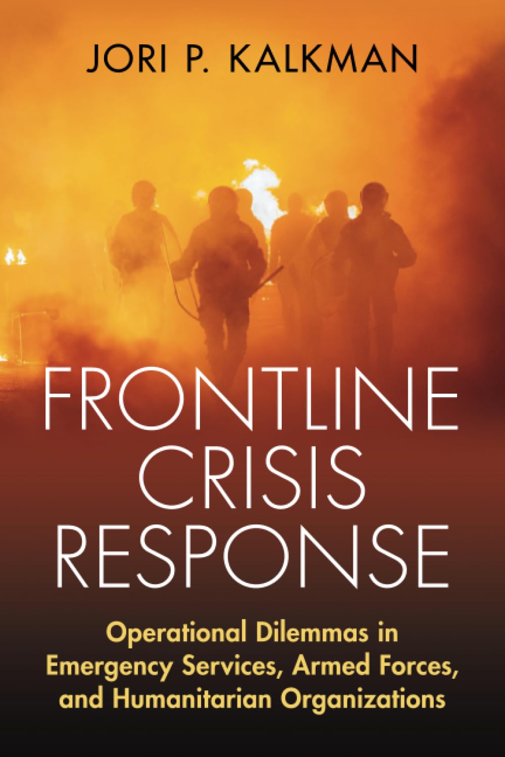 Frontline Crisis Response: Operational Dilemmas in Emergency Services, Armed Forces, and Humanitarian Organizations Social Sciences