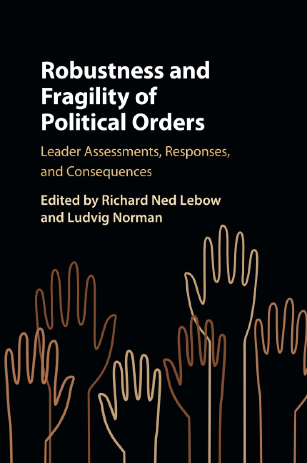 Robustness and Fragility of Political Orders: Leader Assessments, Responses, and Consequences Philosophy