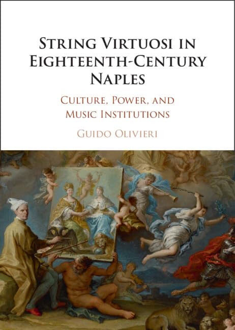 String Virtuosi in Eighteenth-Century Naples: Culture, Power, and Music Institutions book