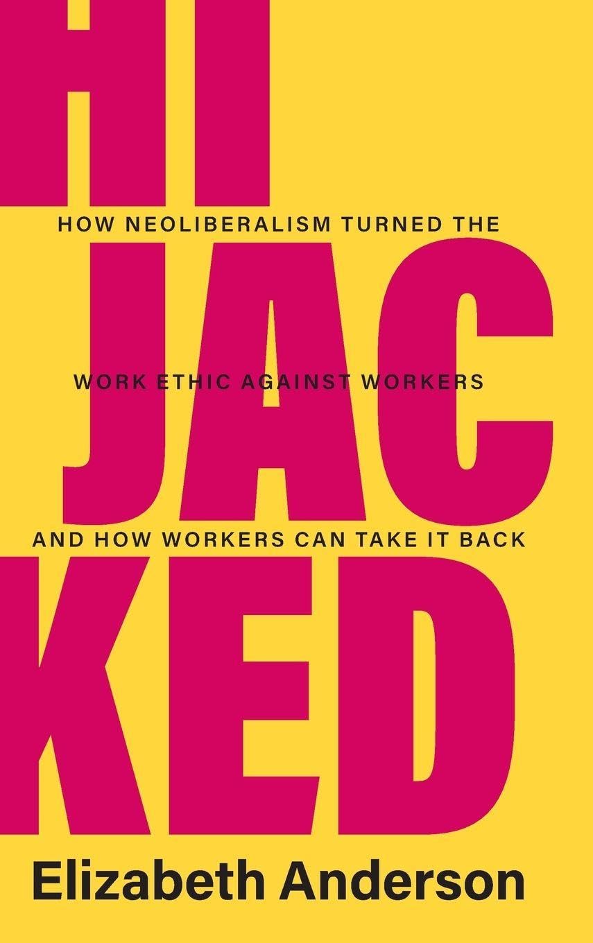 Hijacked: How Neoliberalism Turned the Work Ethic against Workers and How Workers Can Take It Back book