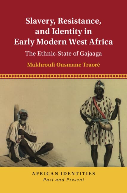Slavery, Resistance, and Identity in Early Modern West Africa: The Ethnic-State of Gajaaga (African Identities: Past and Present) Social Sciences