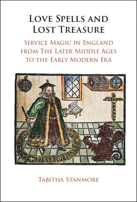 Love Spells and Lost Treasure: Service Magic in England from the Later Middle Ages to the Early Modern Era Politics & History