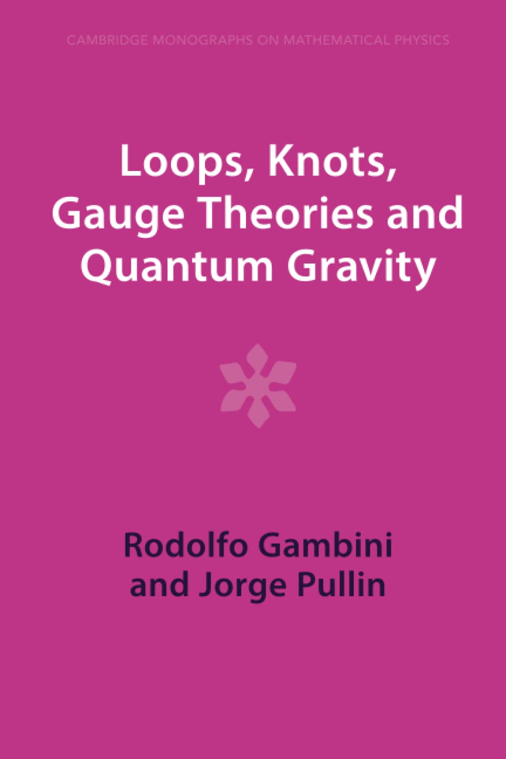 Loops, Knots, Gauge Theories and Quantum Gravity (Cambridge Monographs on Mathematical Physics) Natural Sciences