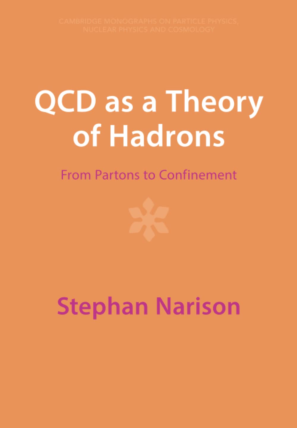 QCD as a Theory of Hadrons: From Partons to Confinement (Cambridge Monographs on Particle Physics, Nuclear Physics and Cosmology) Natural Sciences