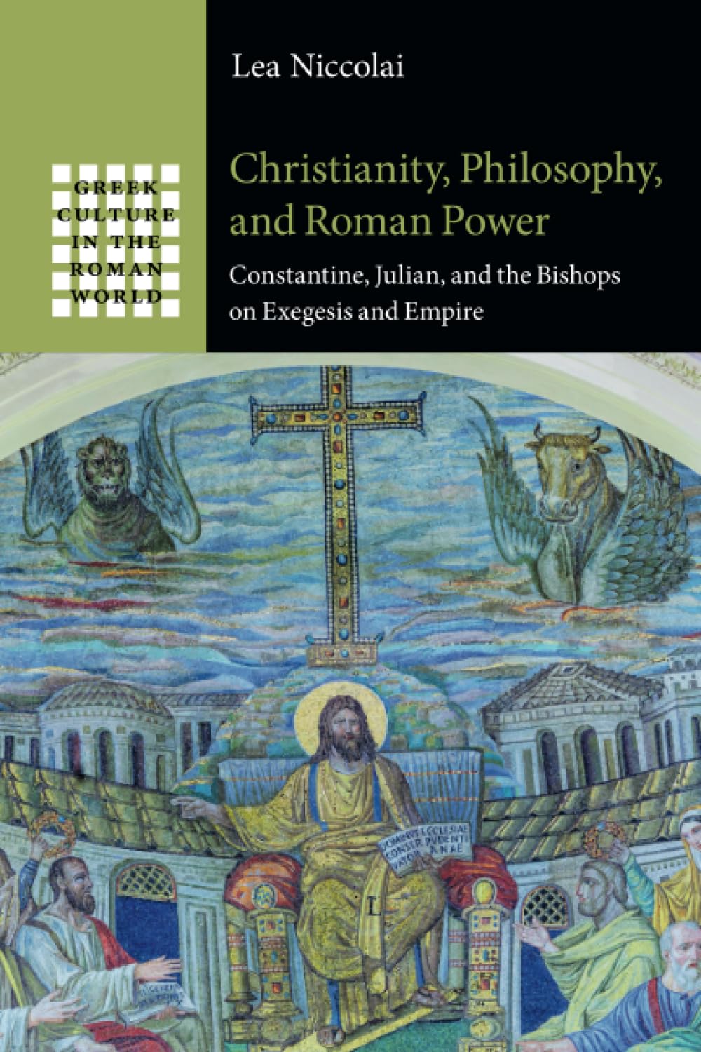 Christianity, Philosophy, and Roman Power: Constantine, Julian, and the Bishops on Exegesis and Empire (Greek Culture in the Roman World) Philosophy