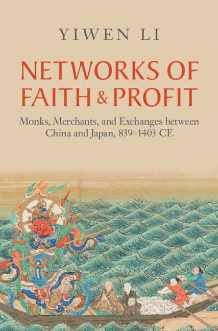 Networks of Faith and Profit: Monks, Merchants, and Exchanges Between China and Japan, 839-1403 CE (Asian Connections, 13) Business, Finance & Career