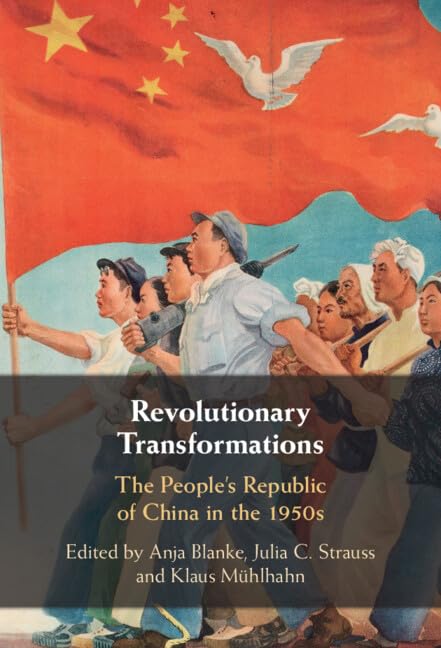 Revolutionary Transformations: The People's Republic of China in the 1950s Politics & History