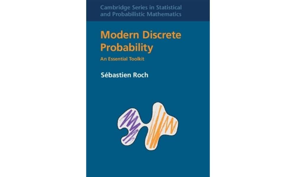 Modern Discrete Probability: An Essential Toolkit (Cambridge in Statistical and Probabilistic Mathematics, 55) Computer Science