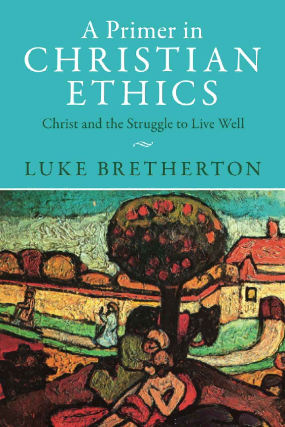 A Primer in Christian Ethics: Christ and the Struggle to Live Well Religion & Esotericism