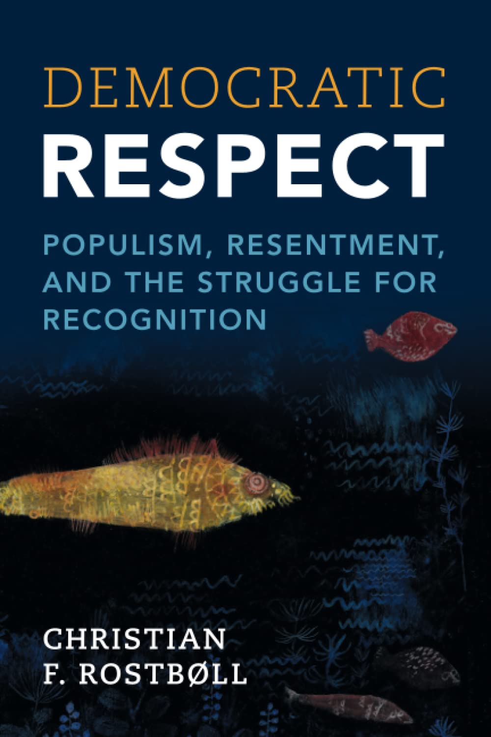Democratic Respect: Populism, Resentment, and the Struggle for Recognition Philosophy
