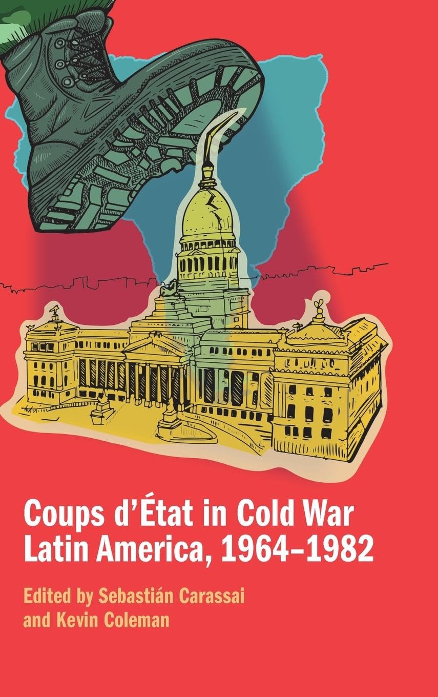 Coups d'État in Cold War Latin America, 1964-1982 Social Sciences