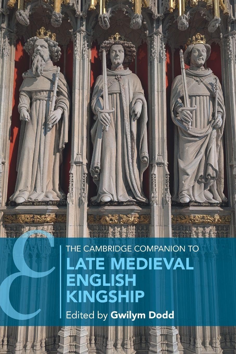 The Cambridge Companion to Late Medieval English Kingship Politics & History