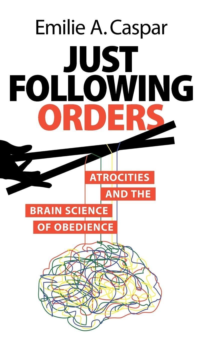 Just Following Orders: Atrocities and the Brain Science of Obedience Medicine