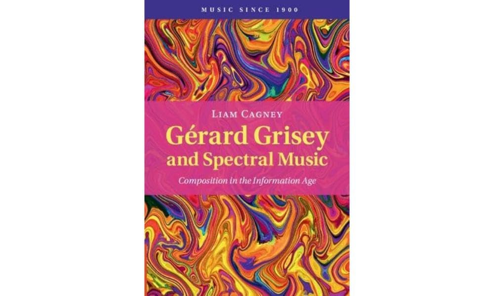 Gérard Grisey and Spectral Music: Composition in the Information Age (Music Since 1900) Art & Literature