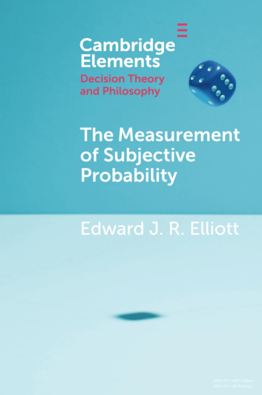 The Measurement of Subjective Probability (Elements in Decision Theory and Philosophy) Philosophy
