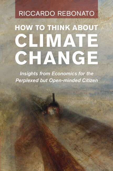 How To Think About Climate Change: Insights from Economics for the Perplexed but Open-minded Citizen Business, Finance & Career