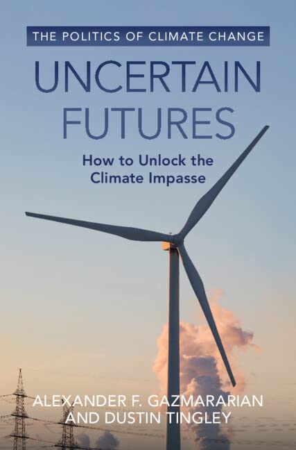 Uncertain Futures: How to Unlock the Climate Impasse (Politics of Climate Change) Law