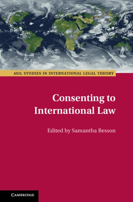 Consenting to International Law (ASIL Studies in International Legal Theory) Law