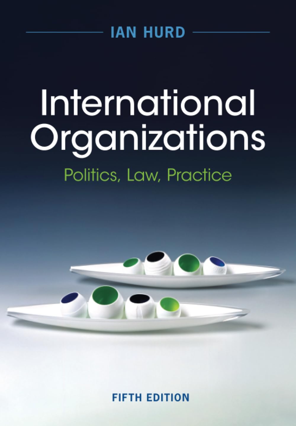 International Organizations: Politics, Law, Practice Law