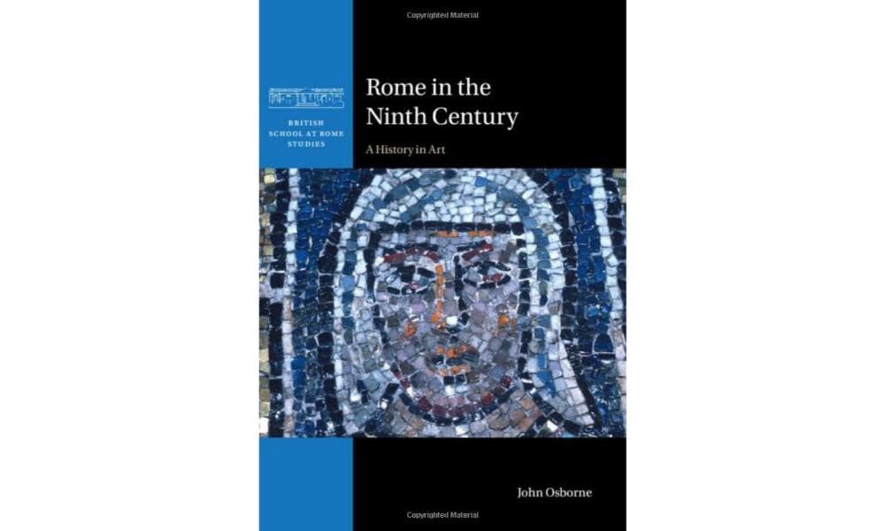 Rome in the Ninth Century: A History in Art (British School at Rome Studies) Social Sciences