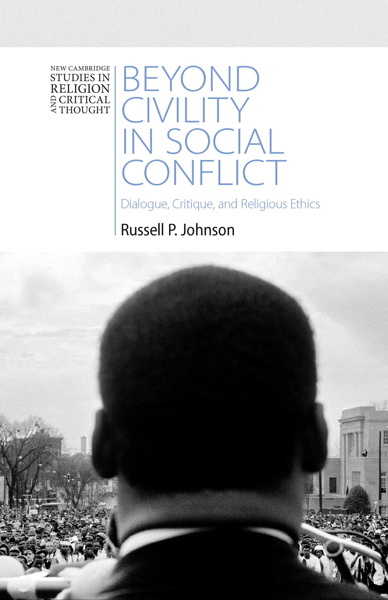 Beyond Civility in Social Conflict: Dialogue, Critique, and Religious Ethics (New Cambridge Studies in Religion and Critical Thought) Philosophy