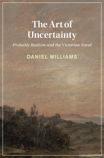 The Art of Uncertainty: Probable Realism and the Victorian Novel book