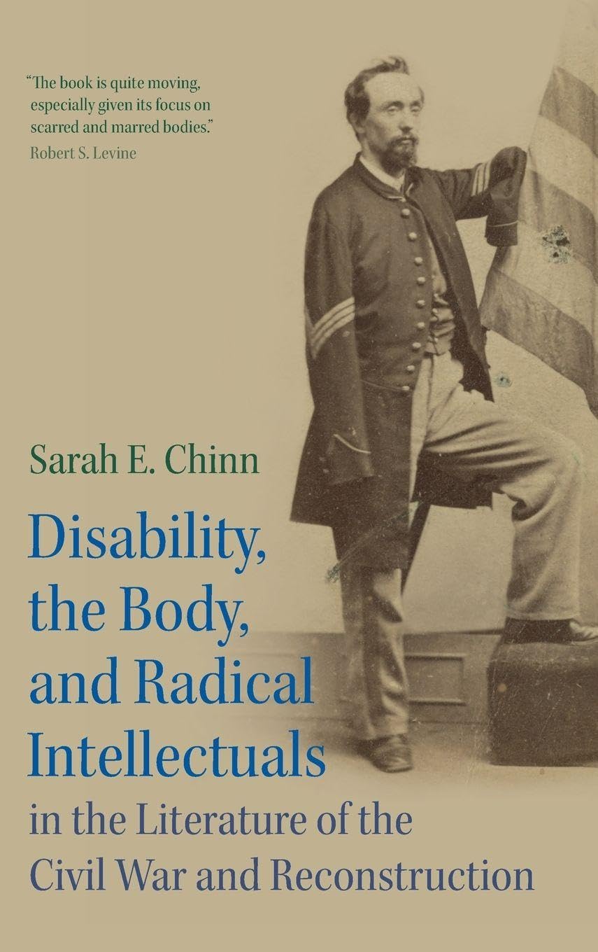 Disability, the Body, and Radical Intellectuals in the Literature of the Civil War and Reconstruction Social Sciences